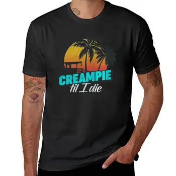 Нова тениска Creampie Till I Die, блуза, летен топ, мъжки t-shirt
